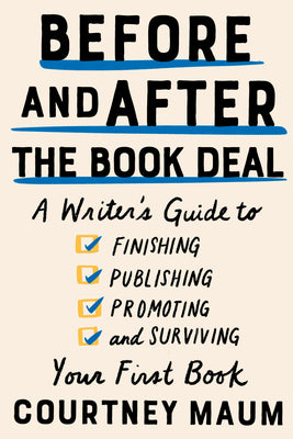 Book cover for Before and After the Book Deal: A Writer's Guide to Finishing, Publishing, Promoting, and Surviving Your First Book