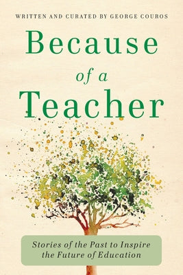 Book cover for Because of a Teacher: Stories of the Past to Inspire the Future of Education