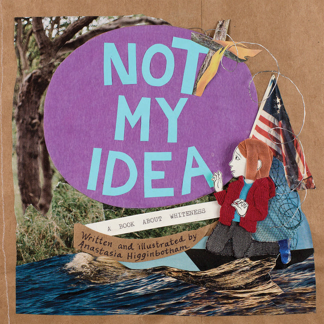 Book cover for Not My Idea: A Book about Whiteness