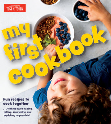 Book cover for My First Cookbook: Fun Recipes to Cook Together . . . with as Much Mixing, Rolling, Scrunching, and Squishing as Possible!