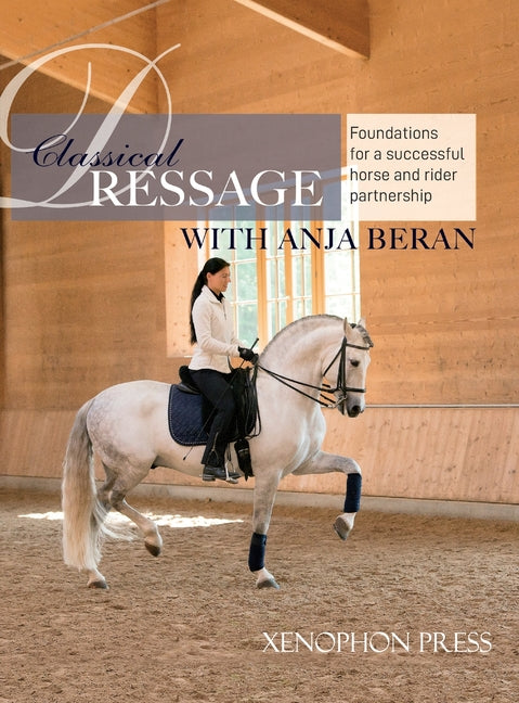 Book cover for Classical Dressage: Foundations for a successful horse and rider partnership with Anja Beran
