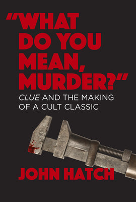 Book cover for What Do You Mean, Murder? Clue and the Making of a Cult Classic