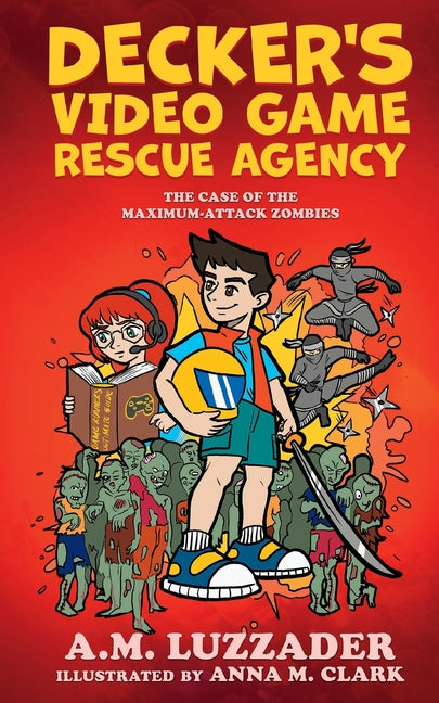 Book cover for Decker's Video Game Rescue Agency: The Case of the Maximum-Attack Zombies