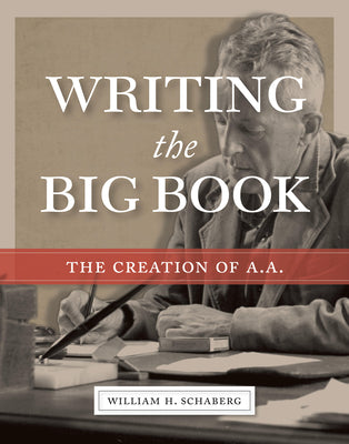 Book cover for Writing the Big Book: The Creation of A.A.