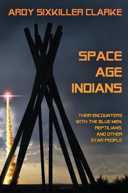 Book cover for Space Age Indians: Their Encounters with the Blue Men, Reptilians, and Other Star People
