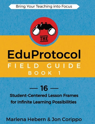 Book cover for The EduProtocol Field Guide Book 1: 16 Student-Centered Lesson Frames for Infinite Learning Possibilities
