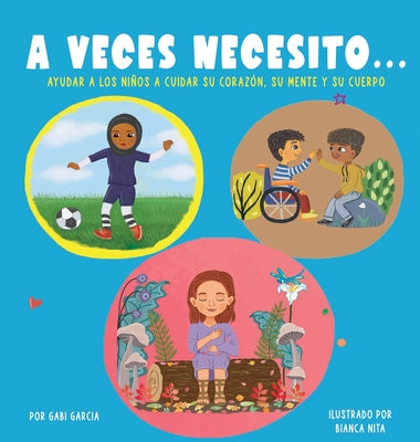 Book cover for A Veces Necesito...: Ayudar a los niños a cuidar su corazón, su mente y su cuerpo
