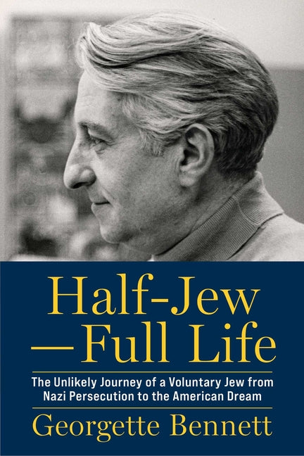Book cover for Half-Jew--Full Life: The Unlikely Journey of a Voluntary Jew from Nazi Persecution to the American Dream