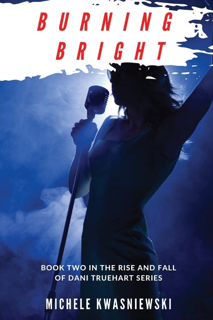 Book cover for Burning Bright: Book Two in the Rise and Fall of Dani Truehart Series