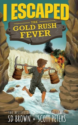 Book cover for I Escaped The Gold Rush Fever: A California Gold Rush Survival Story