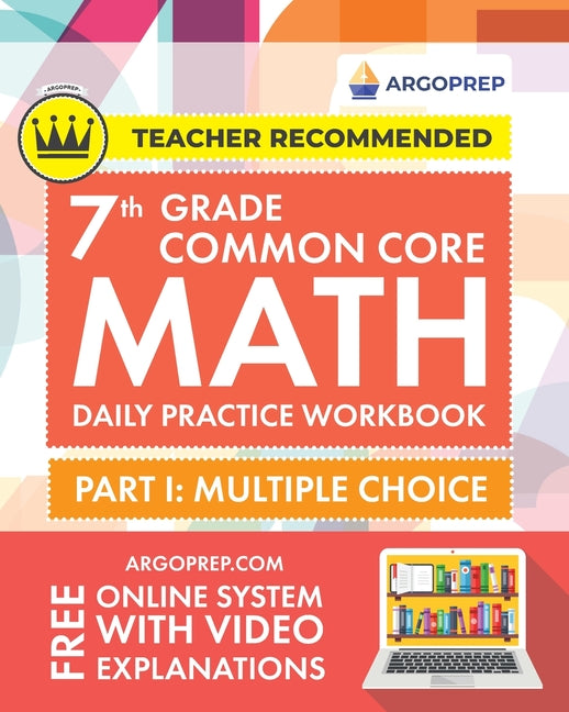 Book cover for 7th Grade Common Core Math: Daily Practice Workbook - Part I: Multiple Choice 1000+ Practice Questions and Video Explanations Argo Brothers (Commo