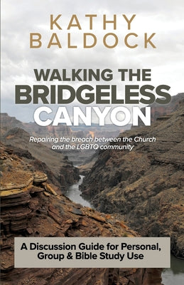 Book cover for Walking the Bridgeless Canyon: Repairing the breach between the Church and the LGBT community: A Discussion Guide for Personal, Group & Bible Study U