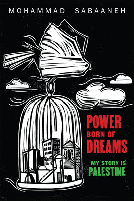 Book cover for Power Born of Dreams: My Story Is Palestine