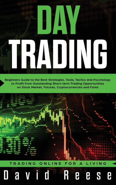 Book cover for Day Trading: Beginners Guide to the Best Strategies, Tools, Tactics and Psychology to Profit from Outstanding Short-term Trading Op