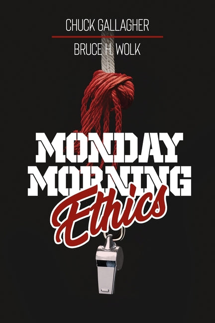 Book cover for Monday Morning Ethics: The Lessons Sports Ethics Scandal Can Teach Athletes, Coaches, Sports Executives and Fans