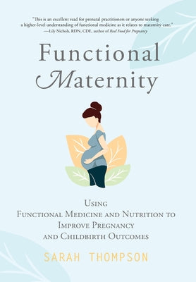 Book cover for Functional Maternity: Using Functional Medicine and Nutrition to Improve Pregnancy and Childbirth Outcomes