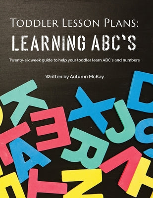 Book cover for Toddler Lesson Plans - Learning ABC's: Twenty-six week guide to help your toddler learn ABC's and numbers