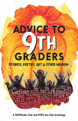Book cover for Advice to 9th Graders: Stories, Poetry, Art & Other Wisdon
