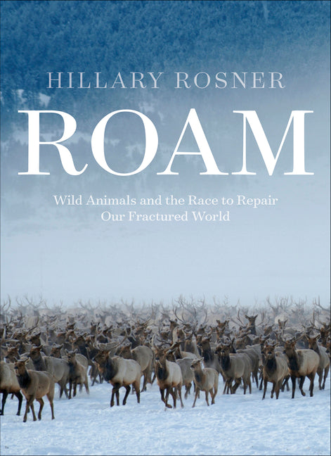 Book cover for Roam: Wild Animals and the Race to Repair Our Fractured World