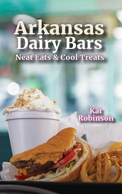 Book cover for Arkansas Dairy Bars: Neat Eats and Cool Treats