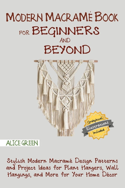Book cover for Modern Macramé Book for Beginners and Beyond: Stylish Modern Macramé Design Patterns and Project Ideas for Plant Hangers, Wall Hangings, and More for