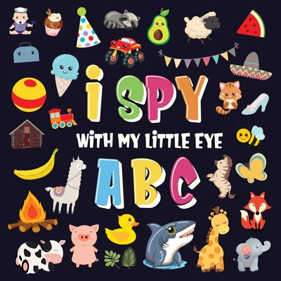 Book cover for I Spy With My Little Eye - ABC: A Superfun Search and Find Game for Kids 2-4! Cute Colorful Alphabet A-Z Guessing Game for Little Kids