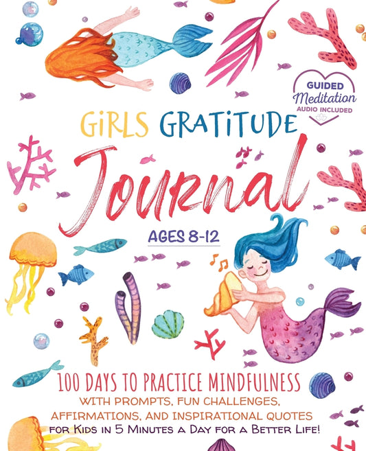 Book cover for Girls Gratitude Journal: 100 Days To Practice Mindfulness With Prompts, Fun Challenges, Affirmations, and Inspirational Quotes for Kids in 5 Mi