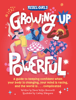Book cover for Growing Up Powerful: A Guide to Keeping Confident When Your Body Is Changing, Your Mind Is Racing, and the World Is . . . Complicated
