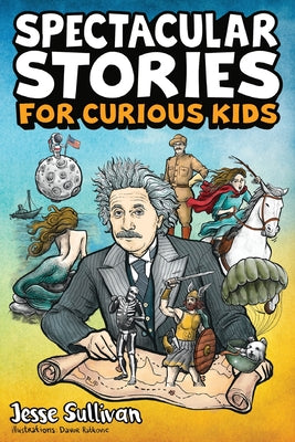 Book cover for Spectacular Stories for Curious Kids: A Fascinating Collection of True Stories to Inspire & Amaze Young Readers