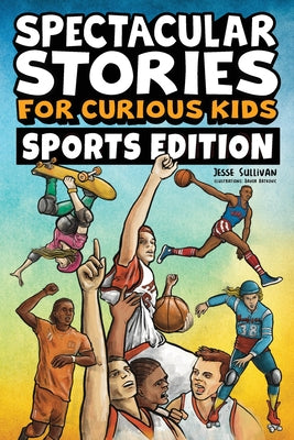 Book cover for Spectacular Stories for Curious Kids Sports Edition: Fascinating Tales to Inspire & Amaze Young Readers
