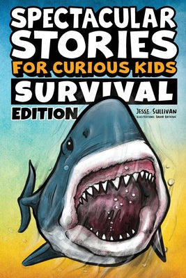 Book cover for Spectacular Stories for Curious Kids Survival Edition: Epic Tales to Inspire & Amaze Young Readers