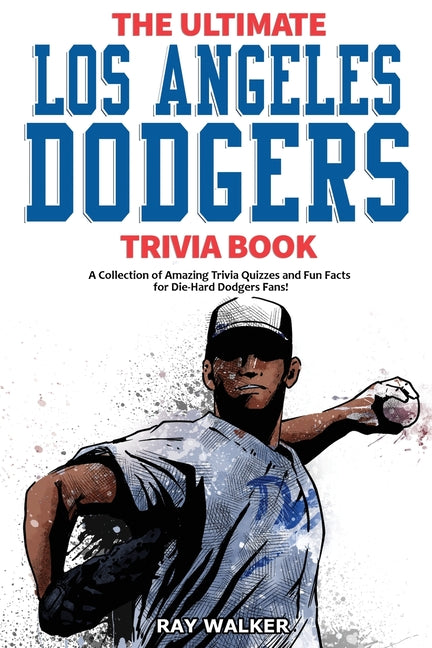 Book cover for Ultimate Los Angeles Dodgers Trivia Book: A Collection of Amazing Trivia Quizzes and Fun Facts for Die-Hard Dodgers Fans!