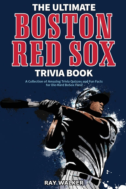 Book cover for Ultimate Boston Red Sox Trivia Book: A Collection of Amazing Trivia Quizzes and Fun Facts for Die-Hard BoSox Fans!
