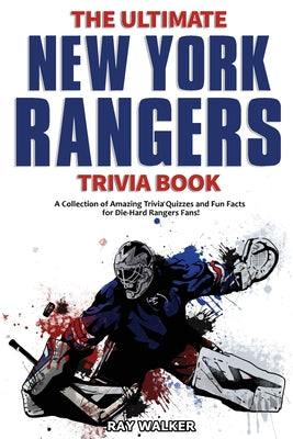 Book cover for The Ultimate New York Rangers Trivia Book: A Collection of Amazing Trivia Quizzes and Fun Facts for Die-Hard Rangers Fans!