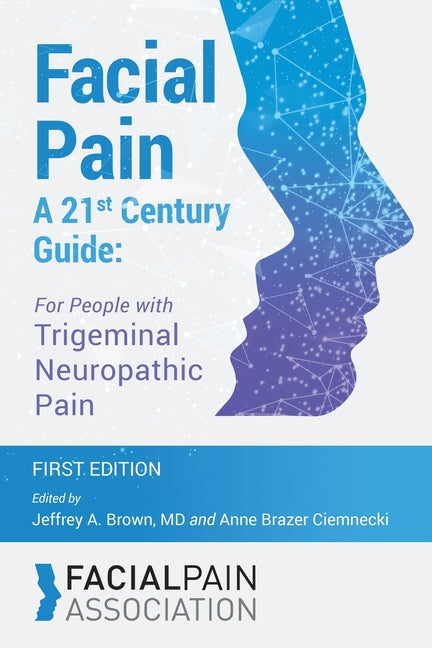 Book cover for Facial Pain A 21st Century Guide: For People with Trigeminal Neuropathic Pain