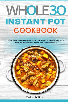 Book cover for The Whole30 Instant Pot Cookbook: The Ultimate Whole30 Instant Pot Quick, Easy and Healthy Recipes for Your Multicooker and Instant Pot Pressure Cooke