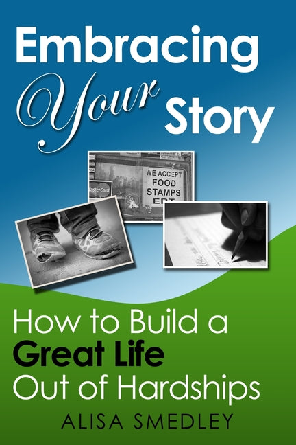 Book cover for Embracing Your Story: How to Build a Great Life Out of Hardships