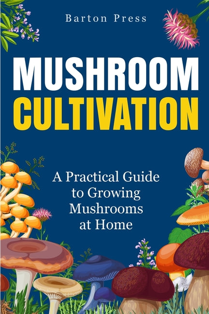 Book cover for Mushroom Cultivation: A Practical Guide to Growing Mushrooms at Home
