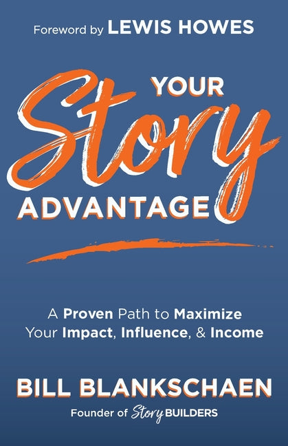 Book cover for Your Story Advantage: A Proven Path to Maximize Your Impact, Influence, & Income