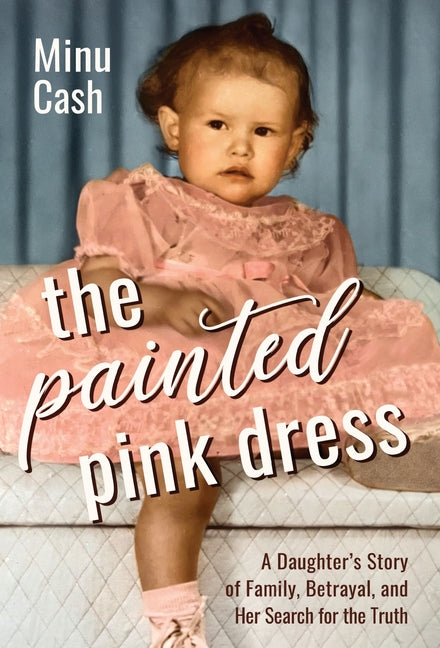 Book cover for Painted Pink Dress: A Daughter's Story of Family, Betrayal, and Her Search for the Truth