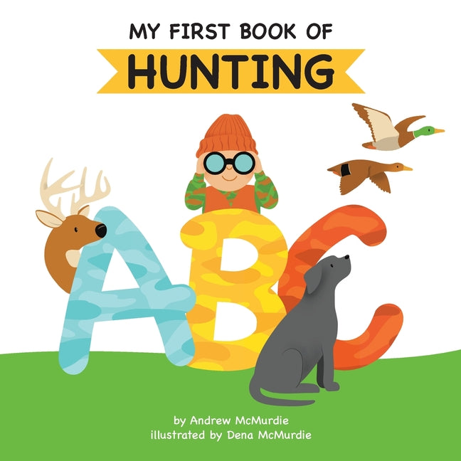 Book cover for My First Book of Hunting ABC: A Rhyming Alphabet Primer for Children About Hunting and Outdoor Life