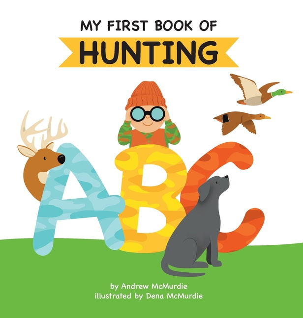 Book cover for My First Book of Hunting ABC: A Rhyming Alphabet Primer for Children About Hunting and Outdoor Life