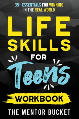 Book cover for Life Skills for Teens Workbook - 35+ Essentials for Winning in the Real World How to Cook, Manage Money, Drive a Car, and Develop Manners, Social Skil