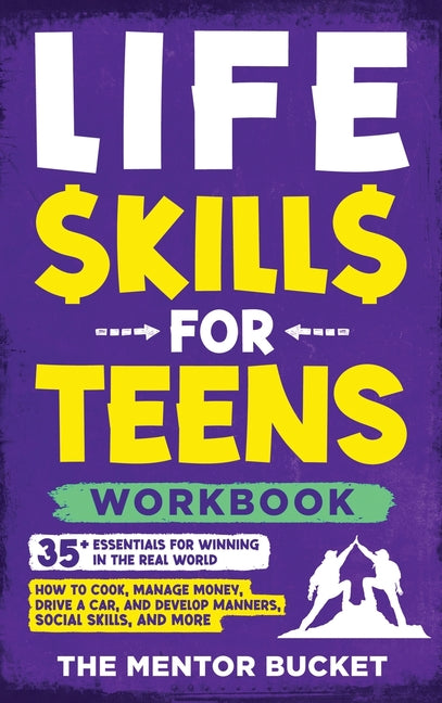 Book cover for Life Skills for Teens Workbook - 35+ Essentials for Winning in the Real World How to Cook, Manage Money, Drive a Car, and Develop Manners, Social Skil