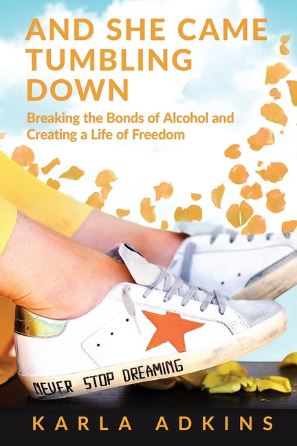 Book cover for And She Came Tumbling Down: Breaking the Bonds of Alcohol and Creating a Life of Freedom