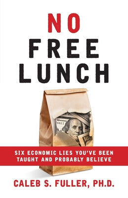 Book cover for No Free Lunch: Six Economic Lies You've Been Taught And Probably Believe