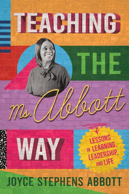 Book cover for Teaching the Ms. Abbott Way: Lessons in Learning, Leadership, and Life