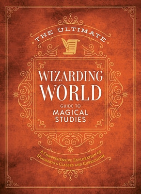 Book cover for The Ultimate Wizarding World Guide to Magical Studies: A Comprehensive Exploration of Hogwarts's Classes and Curriculum