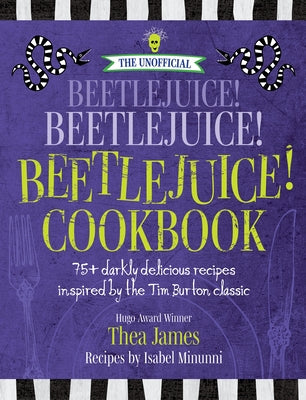 Book cover for The Unofficial Beetlejuice! Beetlejuice! Beetlejuice! Cookbook: 75 Darkly Delicious Recipes Inspired by the Tim Burton Classic