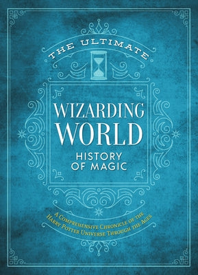 Book cover for The Ultimate Wizarding World History of Magic: A Comprehensive Chronicle of the Harry Potter Universe Through the Ages